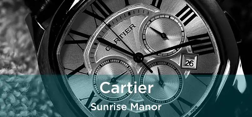 Cartier Sunrise Manor