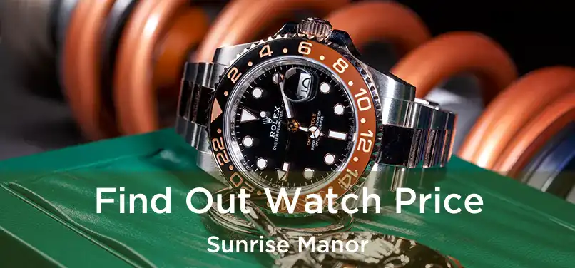 Find Out Watch Price Sunrise Manor