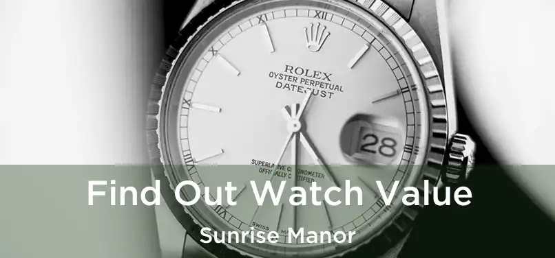 Find Out Watch Value Sunrise Manor