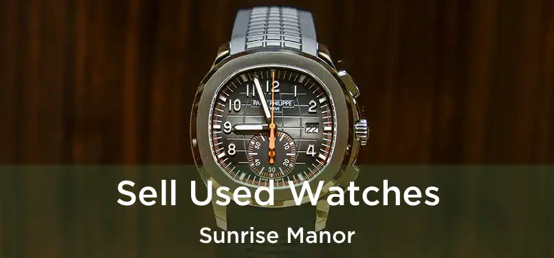 Sell Used Watches Sunrise Manor