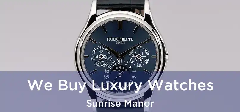 We Buy Luxury Watches Sunrise Manor